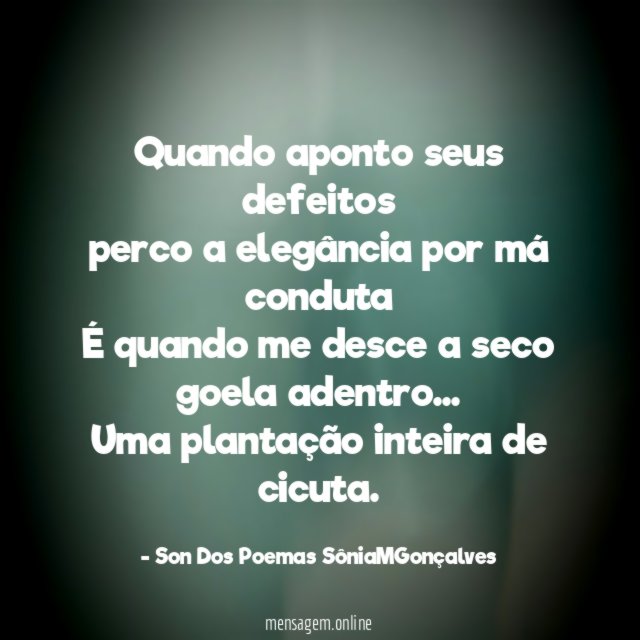 Quando aponto seus defeitos perco a elegância por má