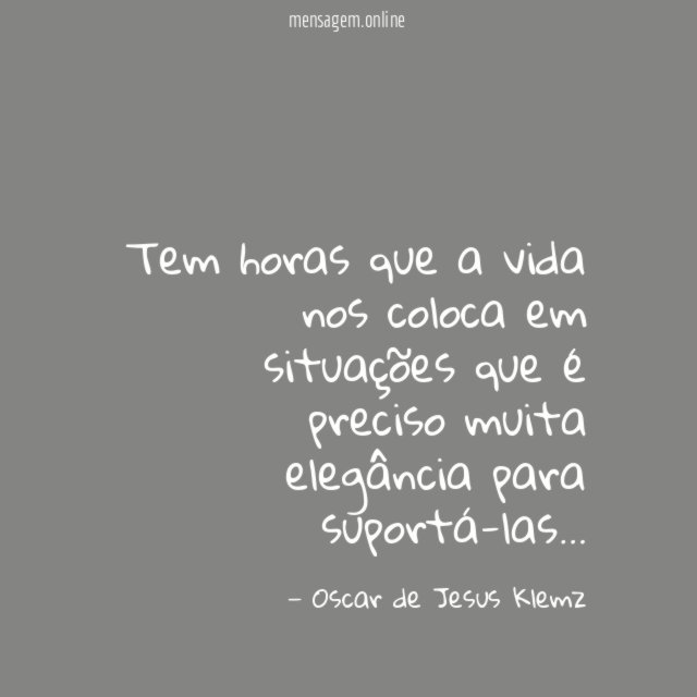 Tem horas que a vida nos coloca