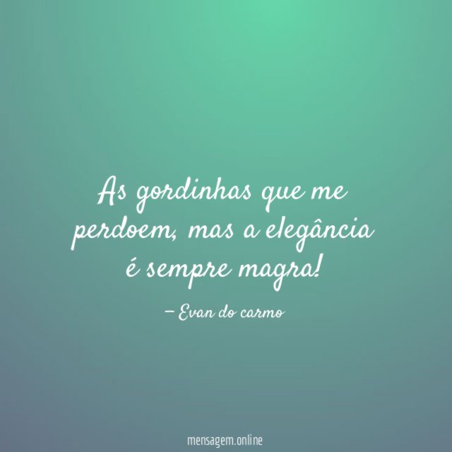 As gordinhas que me perdoem