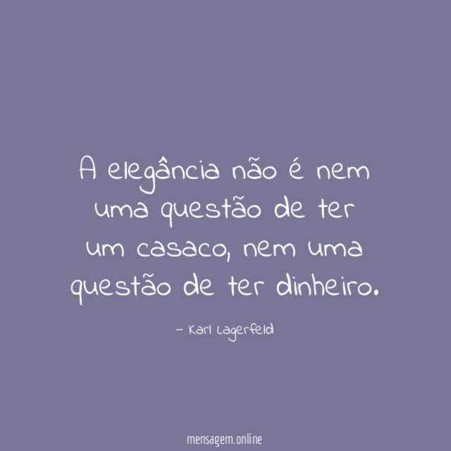 A elegância não é nem uma questão de