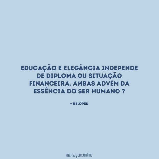 Educação e elegância independe de diploma ou situação financeira