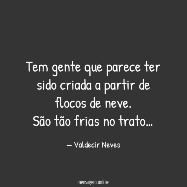 Tem gente que parece ter sido criada a