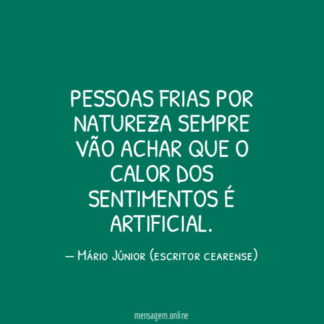 Pessoas frias por natureza sempre vão achar que
