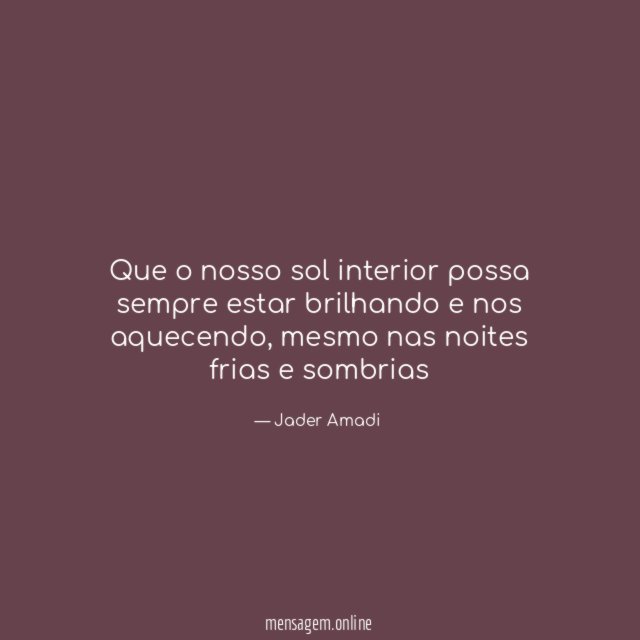 Que o nosso sol interior possa sempre estar brilhando e nos aquecendo