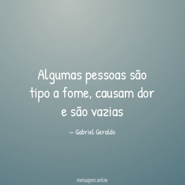 Algumas pessoas são tipo a fome