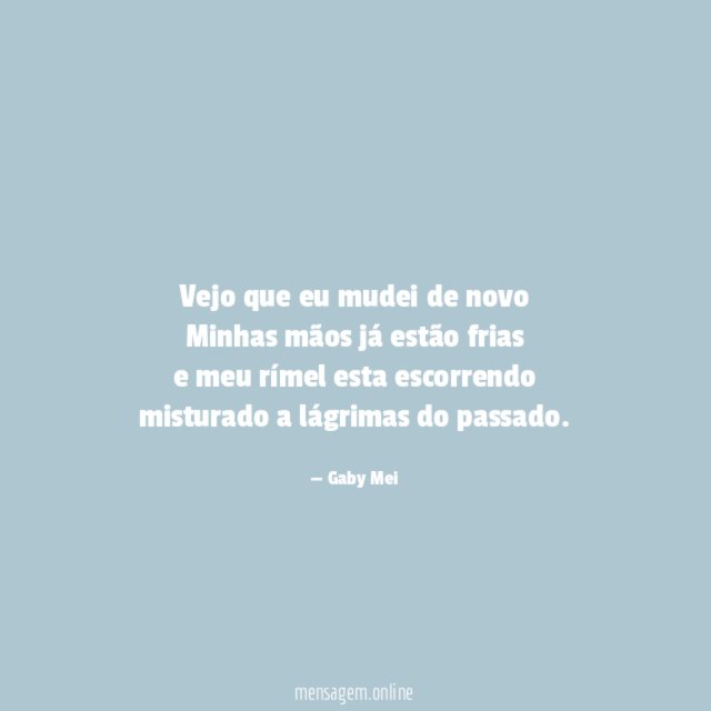 Vejo que eu mudei de novo Minhas mãos já
