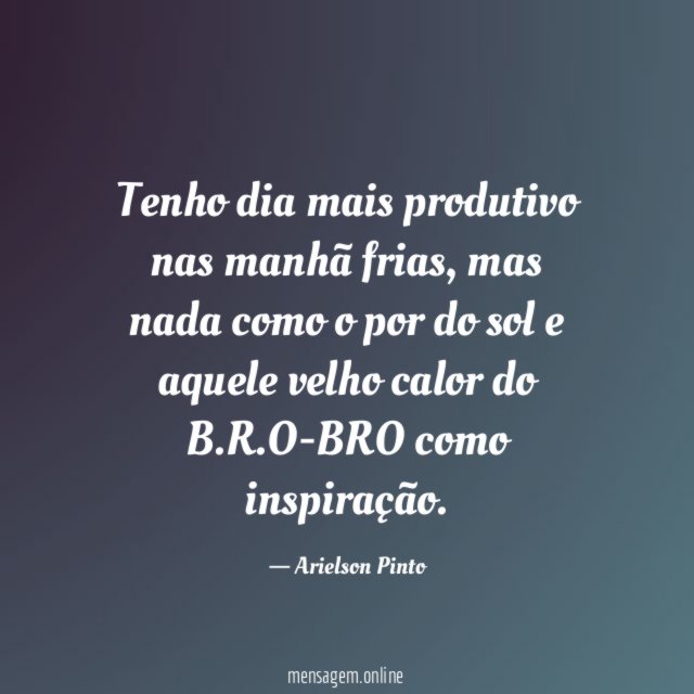 Tenho dia mais produtivo nas manhã frias