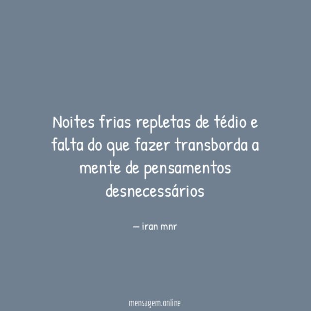 Noites frias repletas de tédio e falta do
