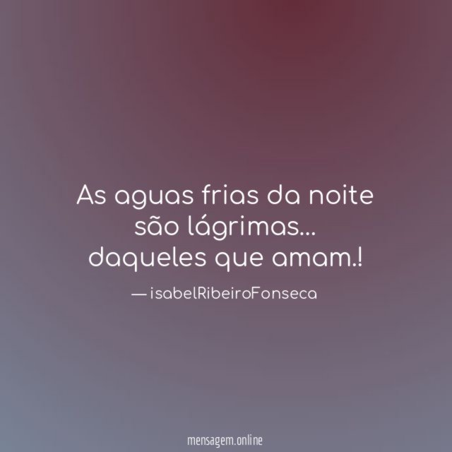 As aguas frias da noite são lágrimas