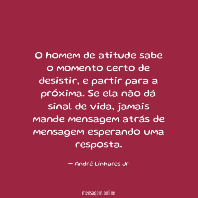 O homem de atitude sabe o momento certo de desistir