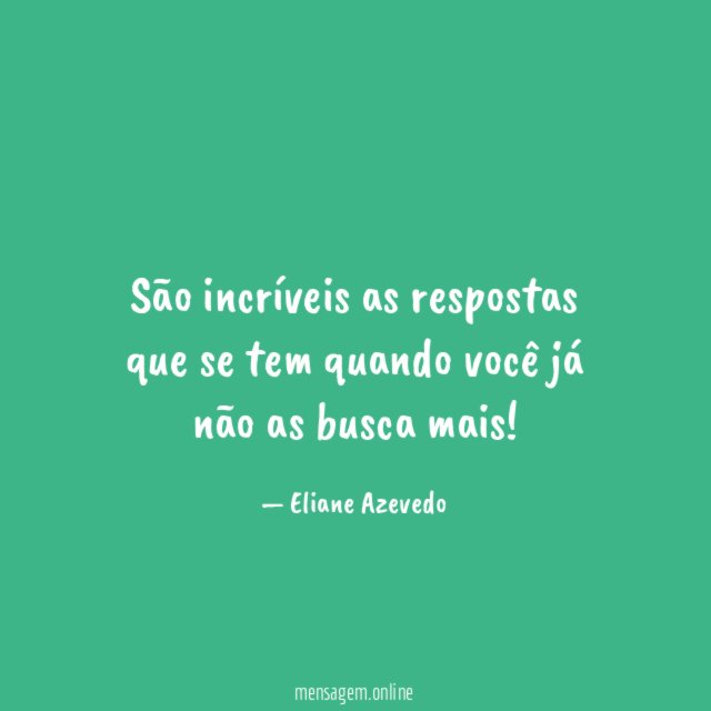 São incríveis as respostas que se tem quando