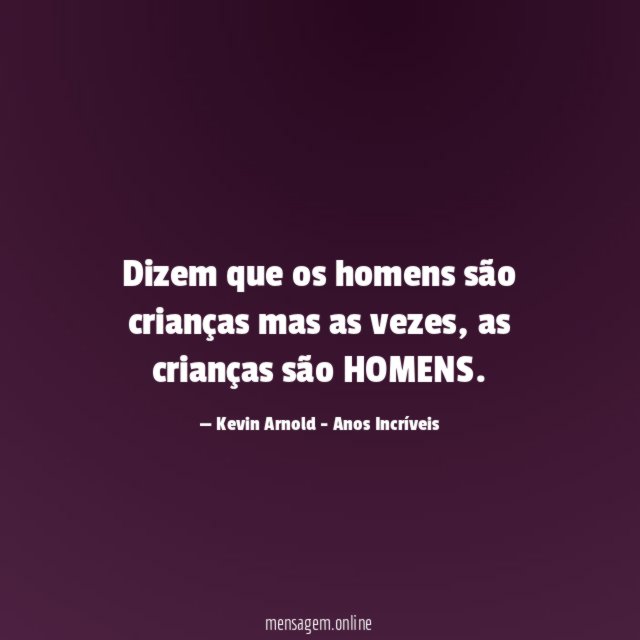 Dizem que os homens são crianças mas as vezes