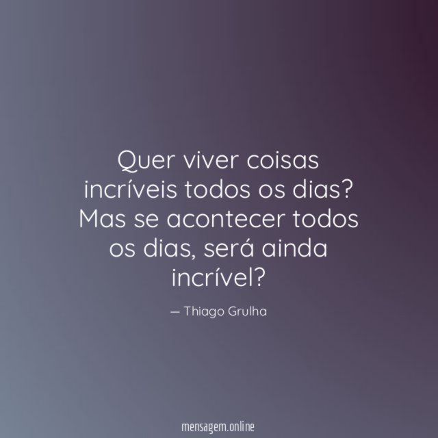 Quer viver coisas incríveis todos os dias