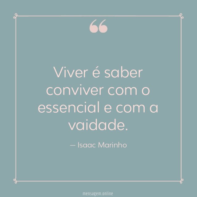 Viver é saber conviver com o essencial e com a vaidade