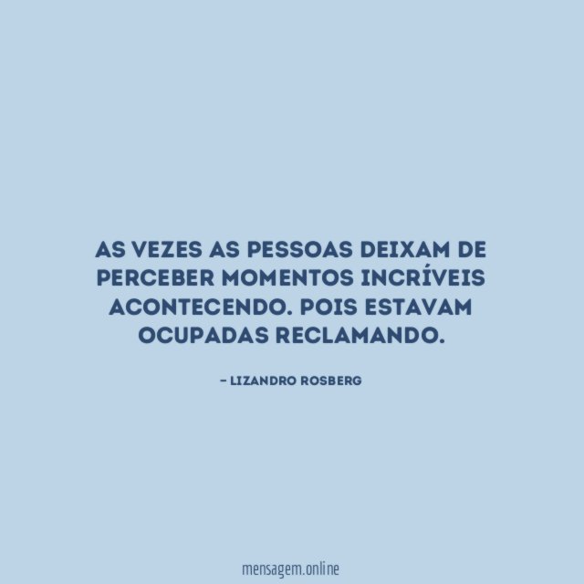 As vezes as pessoas deixam de perceber momentos incríveis acontecendo