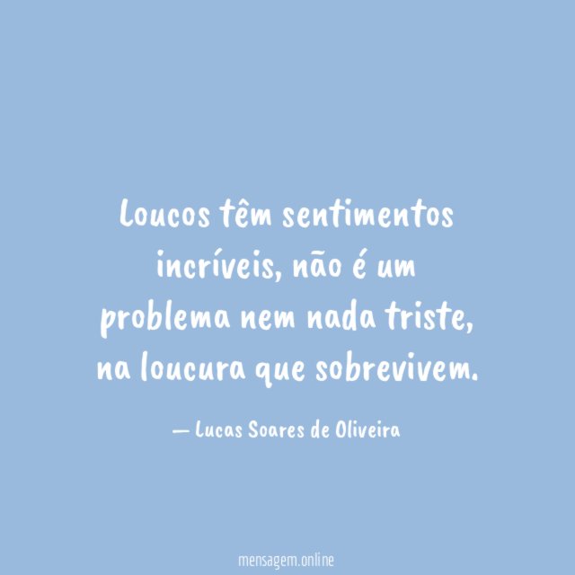 Loucos têm sentimentos incríveis
