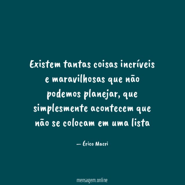 Existem tantas coisas incríveis e maravilhosas que não podemos planejar