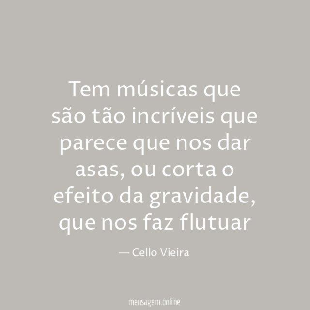 Tem músicas que são tão incríveis que parece