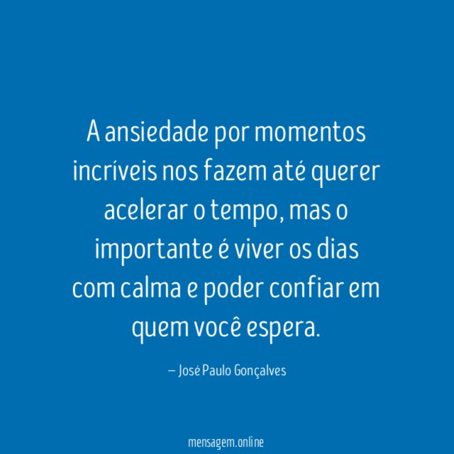 A ansiedade por momentos incríveis nos fazem até
