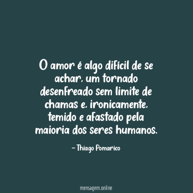O amor é algo difícil de se achar