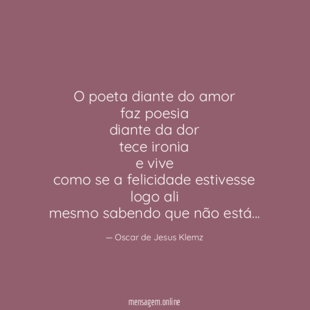O poeta diante do amor faz poesia diante da