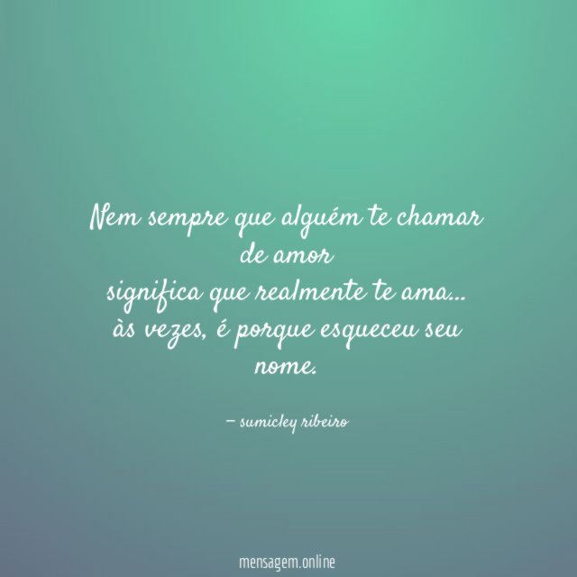 nem sempre que alguém te chamar de amor significa