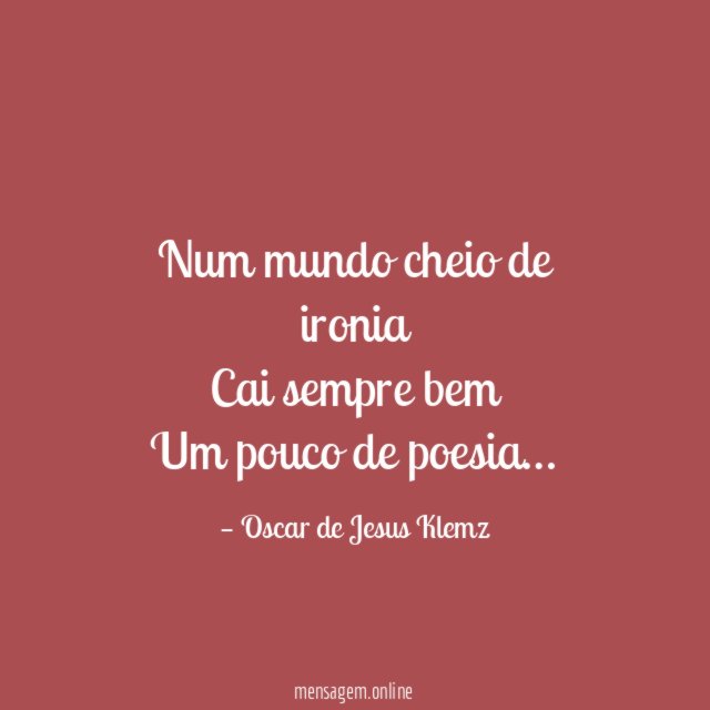 Num mundo cheio de ironia Cai sempre bem Um pouco de poesia