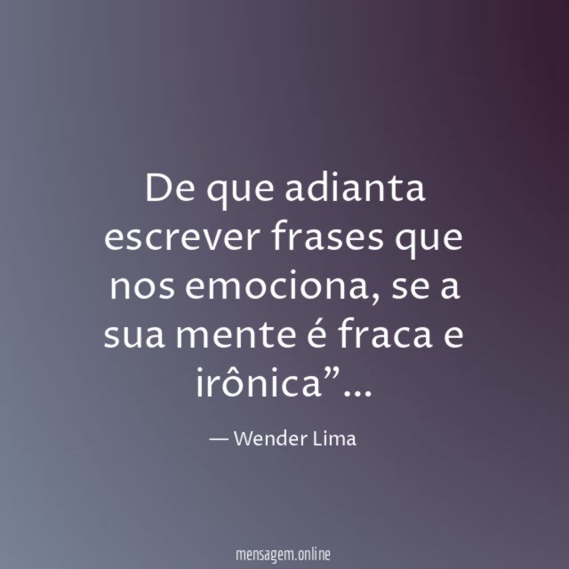 De que adianta escrever frases que nos emociona