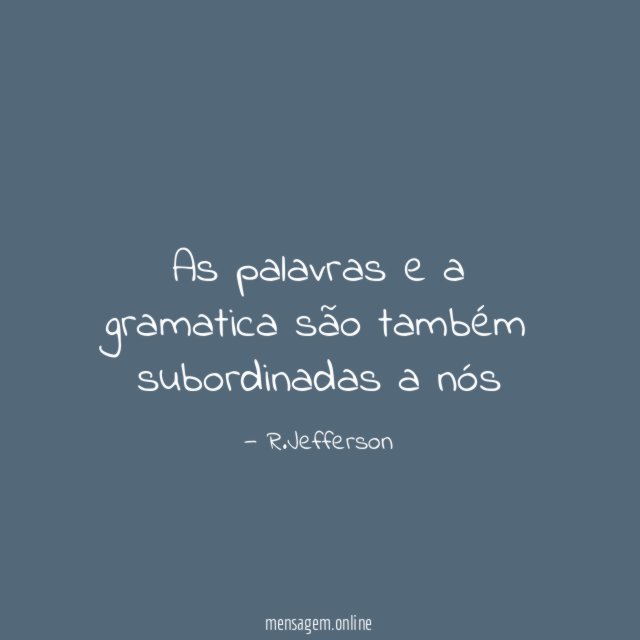 As palavras e a gramatica são também subordinadas