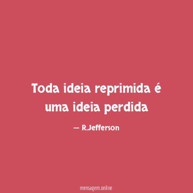 Toda ideia reprimida é uma ideia perdida