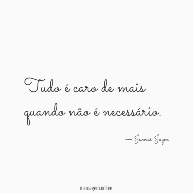 Tudo é caro de mais quando não é necessário