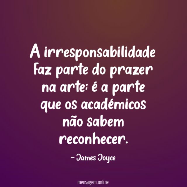 A irresponsabilidade faz parte do prazer na arte
