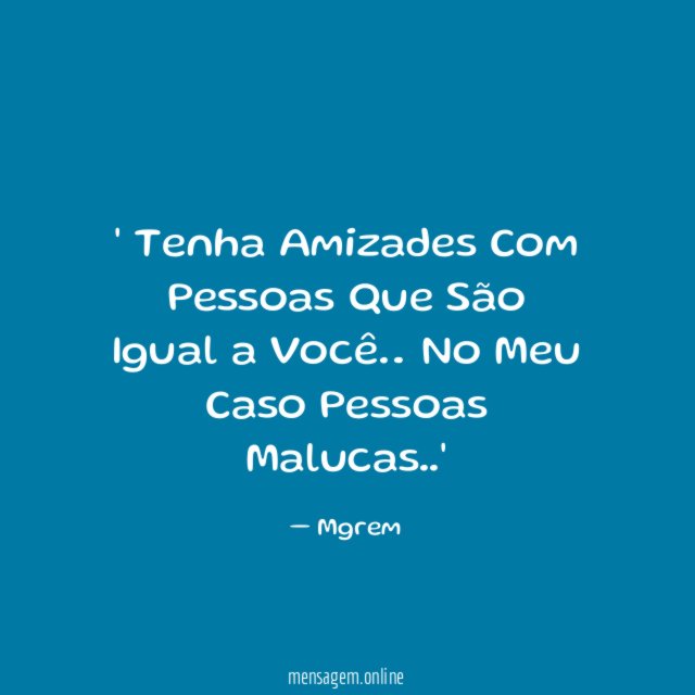 Tenha Amizades Com Pessoas Que São Igual a Você