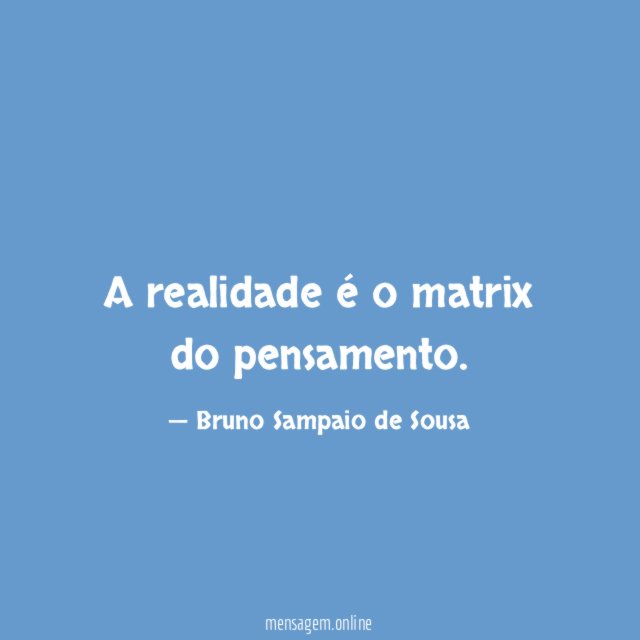 A realidade é o matrix do pensamento