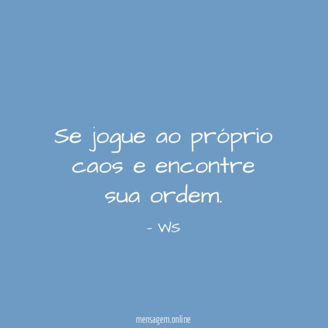 Se jogue ao próprio caos e encontre sua ordem