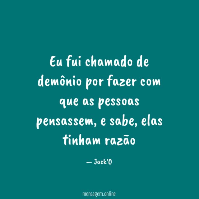 Eu fui chamado de demônio por fazer com