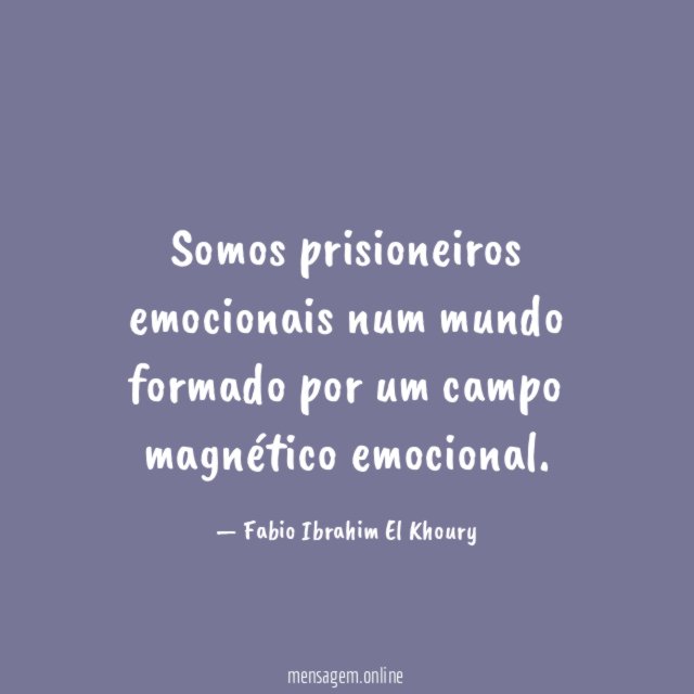 Somos prisioneiros emocionais num mundo formado por um campo magnético emocional