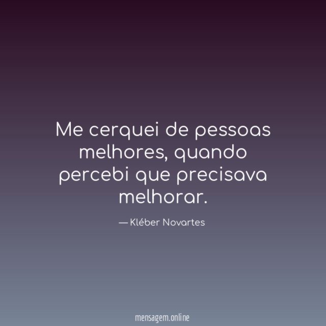Me cerquei de pessoas melhores