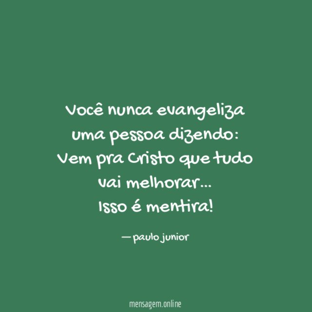 Você nunca evangeliza uma pessoa dizendo