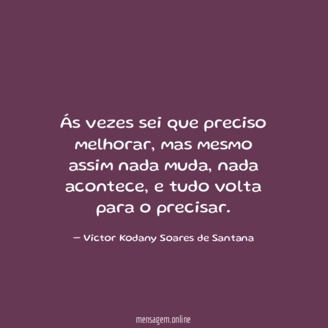 Ás vezes sei que preciso melhorar