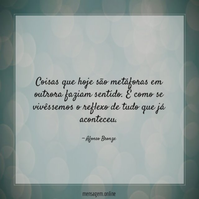 Coisas que hoje são metáforas em outrora faziam sentido