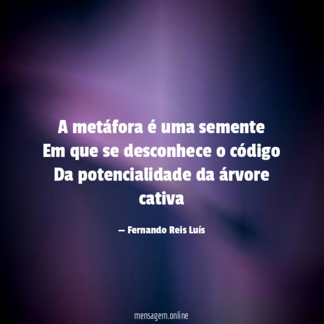 A metáfora é uma semente Em que se desconhece