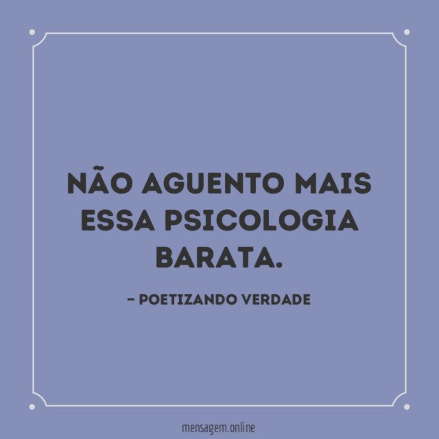 Não aguento mais essa psicologia barata