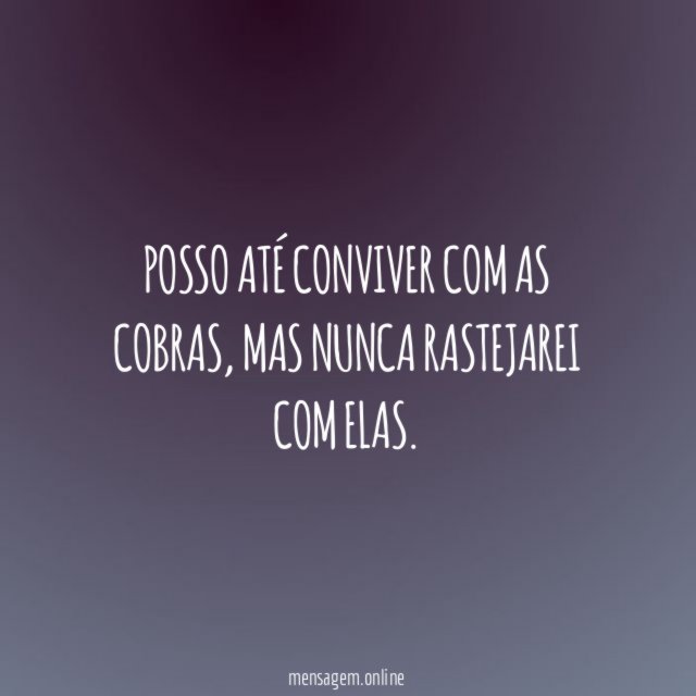 Posso até conviver com as cobras