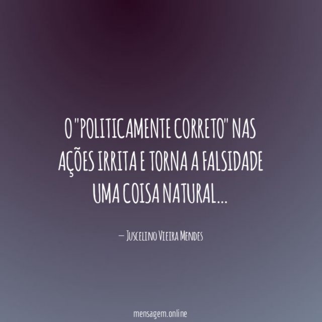 O "politicamente correto" nas ações irrita e torna