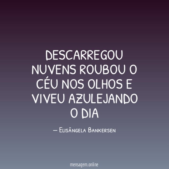 Descarregou nuvens roubou o céu nos olhos e viveu azulejando