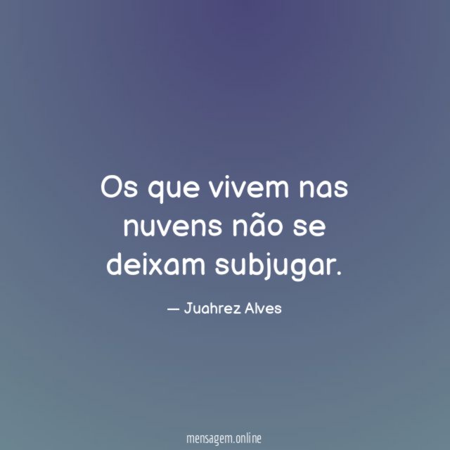 Os que vivem nas nuvens não se deixam subjugar