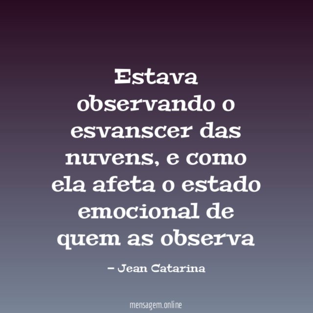 Estava observando o esvanscer das nuvens