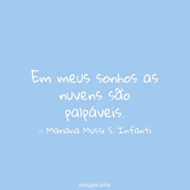 Em meus sonhos as nuvens são palpáveis