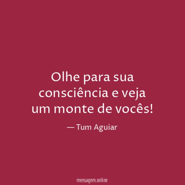 Olhe para sua consciência e veja um monte de vocês
